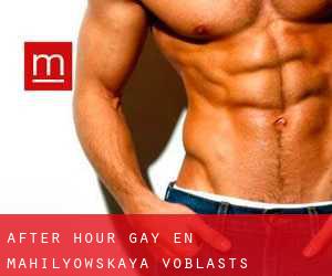 After Hour Gay en Mahilyowskaya Voblastsʼ