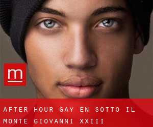 After Hour Gay en Sotto il Monte Giovanni XXIII