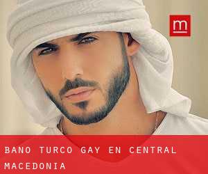 Baño Turco Gay en Central Macedonia