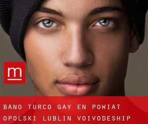 Baño Turco Gay en Powiat opolski (Lublin Voivodeship)
