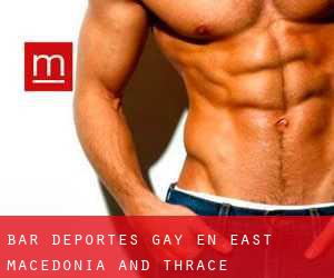 Bar Deportes Gay en East Macedonia and Thrace