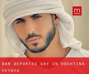 Bar Deportes Gay en Obshtina Vetovo