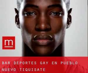 Bar Deportes Gay en Pueblo Nuevo Tiquisate