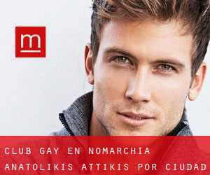 Club Gay en Nomarchía Anatolikís Attikís por ciudad importante - página 1