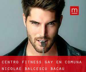 Centro Fitness Gay en Comuna Nicolae Bălcescu (Bacău)