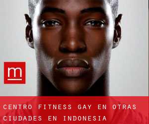 Centro Fitness Gay en Otras Ciudades en Indonesia
