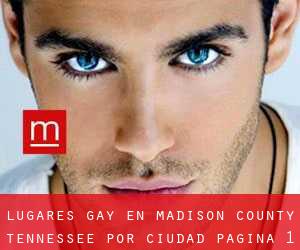 lugares gay en Madison County Tennessee por ciudad - página 1