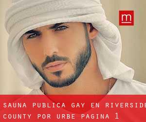 Sauna Pública Gay en Riverside County por urbe - página 1
